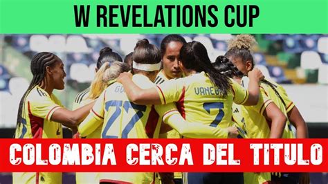 W Revelations Cup Previa Mexico Vs Colombia Youtube