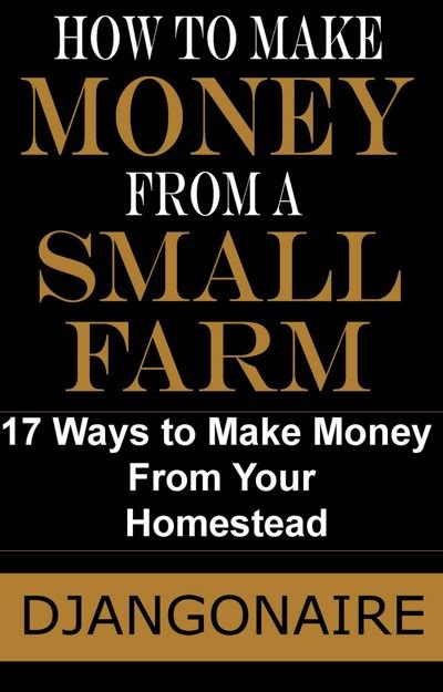 Smashwords How To Make Money From A Small Farm 17 Ways To Make