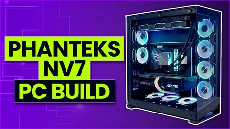 Phanteks NV7 Build YouTube