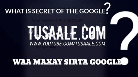 What Is The Secret Of The Google Waa Maxay Sirta Googleka Youtube