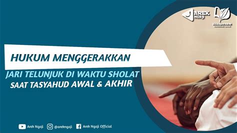 Hukum Menggerakkan Telunjuk Saat Tasyahud Ustadz Dzulqarnain Bin