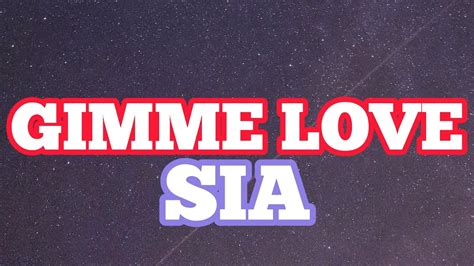 SIA Gimme Love Lyrics YouTube