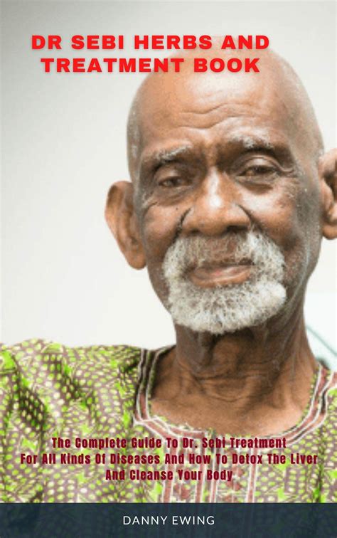 Dr Sebi Herbs And Treatment Book The Complete Guide To Dr Sebi