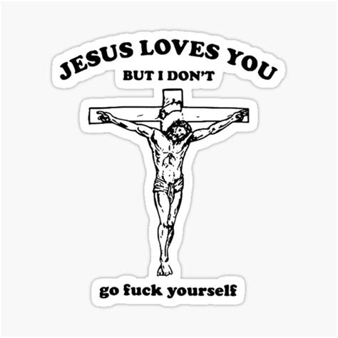 Jesus Loves You But I Don T Go Fuck Yourself Sticker For Sale By Trendshop22 Redbubble