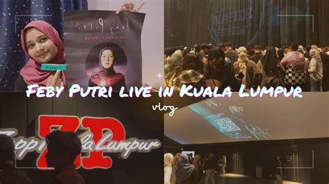 Pen Kul Feby Putri Live In Kuala Lumpur Vlog Youtube