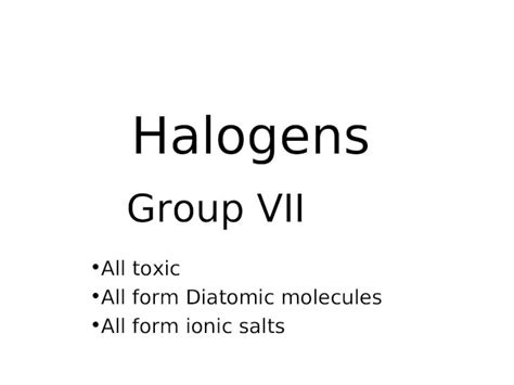 Ppt Halogens All Toxic All Form Diatomic Molecules All Form Ionic