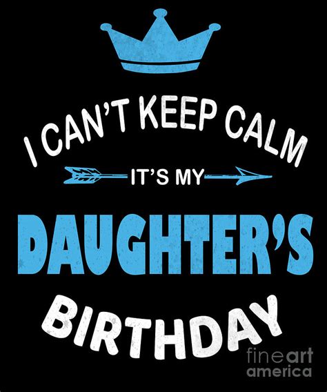 I Cant Keep Calm Its My Daughters Birthday Party Print Digital Art By