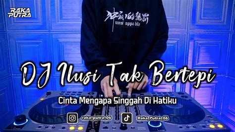 DJ ILUSI TAK BERTEPI BOOTLEG REMIX 2023 TERBARU YouTube