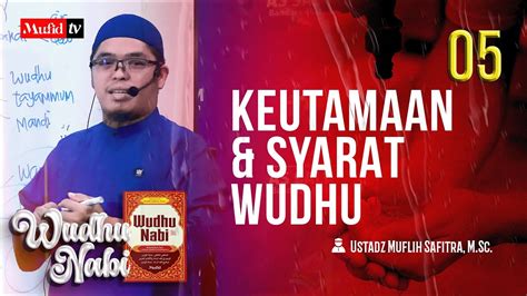 Seri Wudhu Nabi Keutamaan Syarat Wudhu Ustadz Muflih Safitra