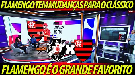 Vasco X Flamengo Meng O Vai Pra Cima Do Vasco Mudan As Na