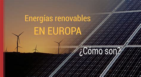 Cómo son las energías renovables en Europa Energías Renovables