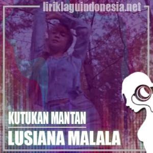 Lirik Lagu Lusiana Malala Kutukan Mantan