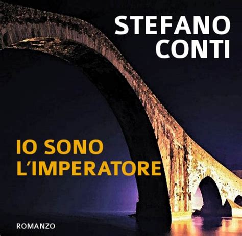 Agli Intronati Arriva Io Sono L Imperatore Romanzo Di Stefano Conti