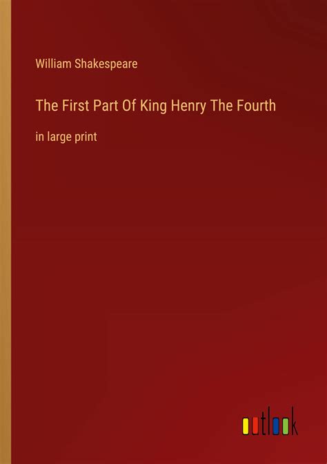 The First Part Of King Henry The Fourth In Large Print By William