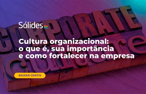 Como Fortalecer Sua Empresa Com A Cultura Organizacional