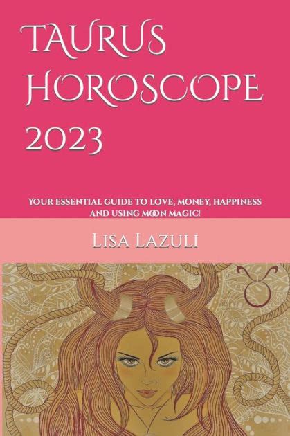 Taurus Horoscope 2023 Your Essential Guide To Love Money Happiness