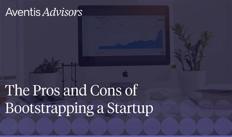 The Pros And Cons Of Bootstrapping A Startup Aventis Advisors