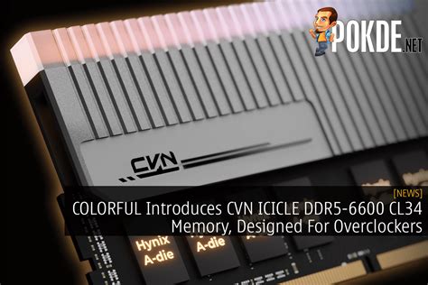 Colorful Introduces Cvn Icicle Ddr Cl Memory Designed For