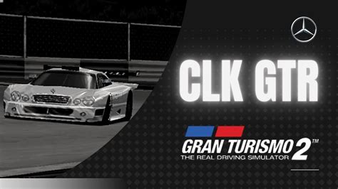 Mercedes Benz CLK GTR In Gran Turismo 2 YouTube