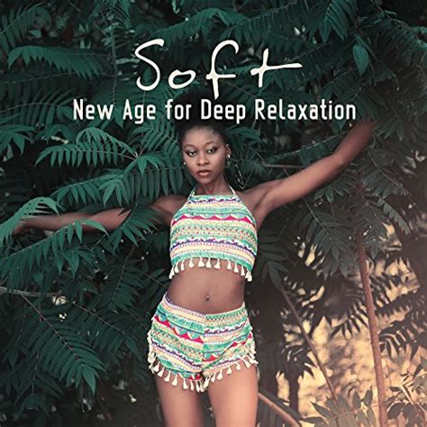 Écouter Soft New Age for Deep Relaxation de World Music For The New Age