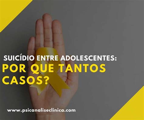 Suicídio Entre Adolescentes Por Que Tantos Casos Psicanálise Clínica