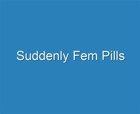 20 Best Suddenly Fem Pills 2023 Reviews