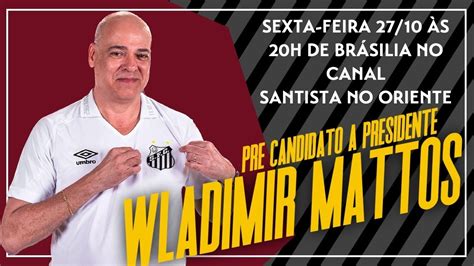 WLADIMIR MATTOS PRÉ CANDIDATO A PRESIDENTE DO SANTOS YouTube