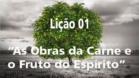 EBD PARTE 1 LIÇÃO AS OBRAS DA CARNE E O FRUTO DO ESPÍRITO YouTube