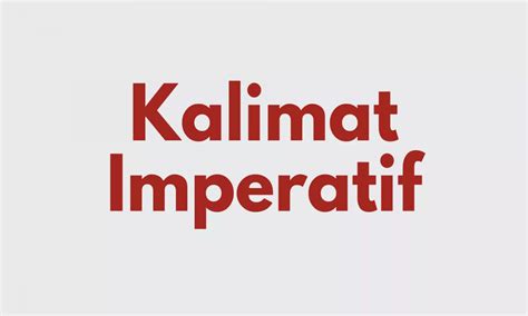 Kalimat Imperatif Pengertian Kegunaan Dan Contohnya