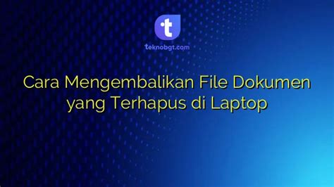 Cara Mengembalikan File Dokumen Yang Terhapus Di Laptop