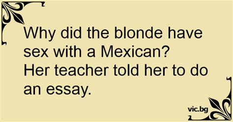 Why Did The Blonde Have Sex With A Mexican Her Teacher Told Her To Do