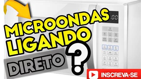 Microondas Ligando Direto Ao Colocar Na Tomada Resolvido Youtube