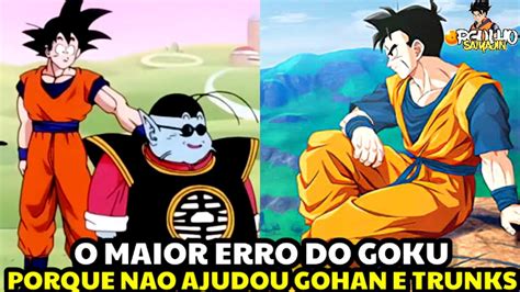 PORQUE GOKU NÃO TENTOU AJUDAR O TRUNKS E GOHAN NO FUTURO FURO DE