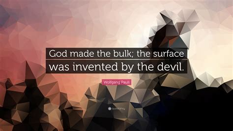 Wolfgang Pauli Quote God Made The Bulk The Surface Was Invented By