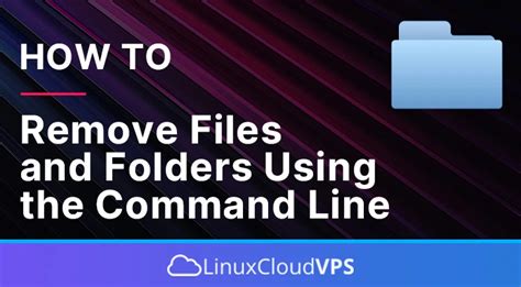 How To Remove Files And Folders Using The Linux Command Line