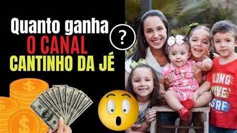 Quanto Ganha CANTINHO DA JÉ 2021 YouTube