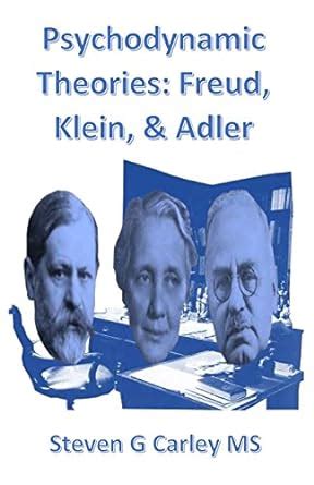 Psychodynamic Theories Freud Klein Adler Carley Ms Steven G