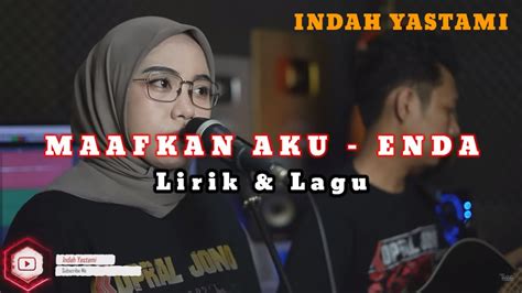 Maafkan Aku Enda Lirik Lagu Cover Indah Yastami Youtube