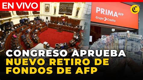 EN VIVO CONGRESO APRUEBA RETIRO DE AFP y liberación de FONDOS DE