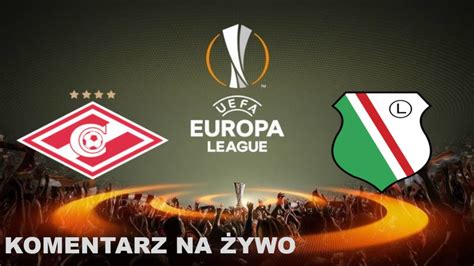 NA ŻYWO SPARTAK MOSKWA VS LEGIA WARSZAWA LIGA EUROPY LEGIA SPARTAK