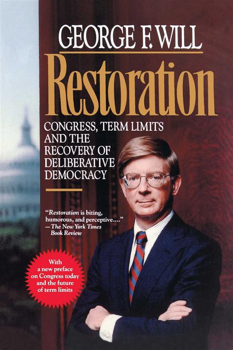 Restoration: Congress, Term Limits and the Recovery of Deliberative Democracy: George F. Will