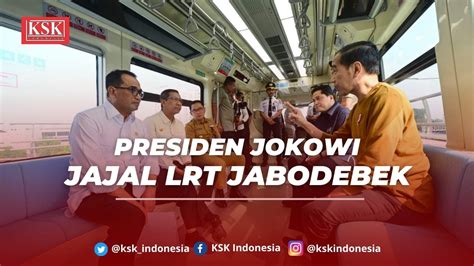 Jajal Lrt Jabodebek Presiden Jokowi Keamanan Dan Keselamatan Harus