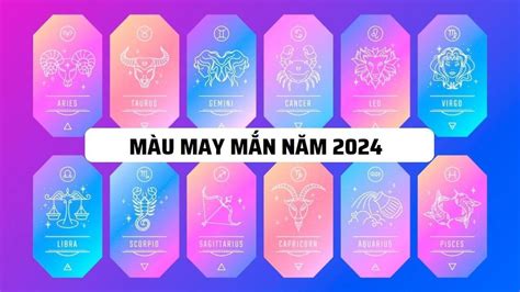 Bật mí màu sắc may mắn của 12 cung hoàng đạo năm 2024