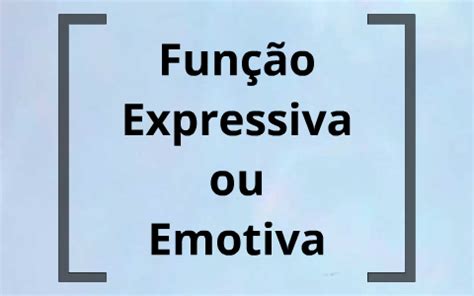 Função expressiva ou emotiva by Ivo Ferreira on Prezi