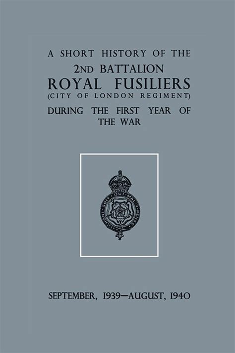 A Short History Of The Nd Bn Royal Fusiliers City Of London Regiment