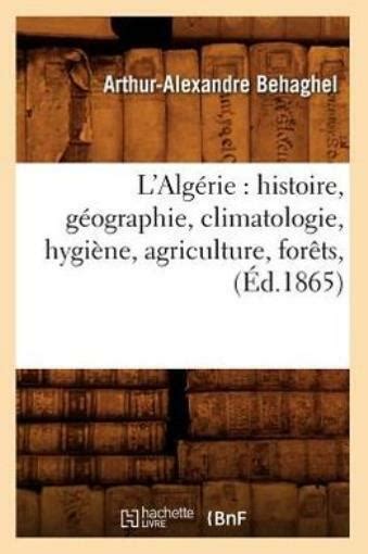 L Alg Rie Histoire G Ographie Climatologie Hygi Ne Agriculture