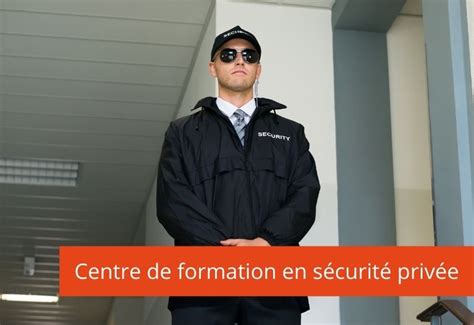 Centre de formation en sécurité privée choix du meilleur