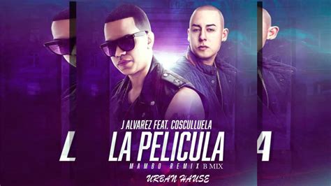 J Alvarez Cosculluela La Película mambo mix YouTube