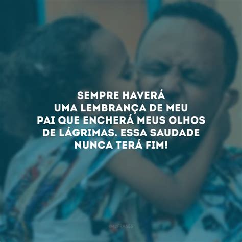 Frases De Saudades Do Pai Que Sentem A Sua Aus Ncia