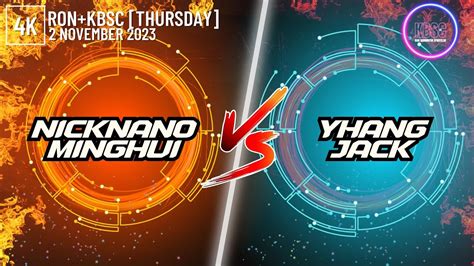 K Nicknano Minghui Vs Yhang Jack Ron Kbsc November Youtube